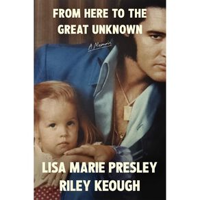 From Here To The Great Unknown by Lisa Marie Presley & Riley Keough