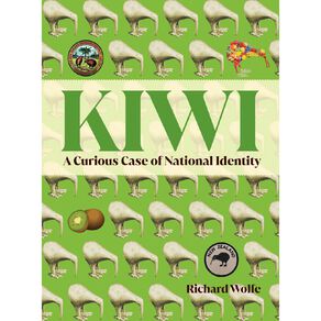 Kiwi: A Curious Case Of National Identity by Richard Wolfe